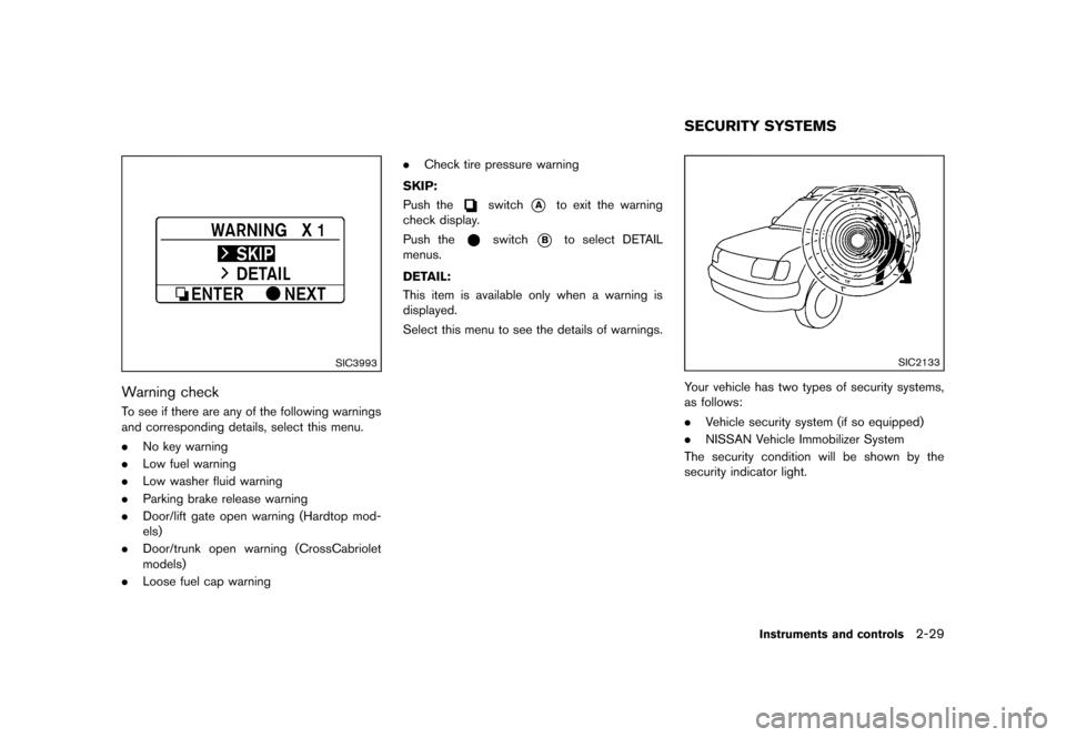 NISSAN MURANO 2013 2.G Owners Manual Black plate (113,1)
[ Edit: 2012/ 7/ 31 Model: Z51-D ]
SIC3993
Warning checkGUID-FF3DCF80-E792-4B60-B3EB-0786D9710BD7To see if there are any of the following warnings
and corresponding details, select