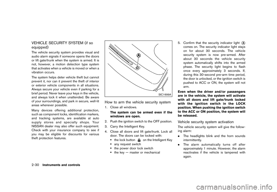 NISSAN MURANO 2013 2.G Owners Manual Black plate (114,1)
[ Edit: 2012/ 7/ 31 Model: Z51-D ]
2-30Instruments and controls
VEHICLE SECURITY SYSTEM (if so
equipped)
GUID-3A2129E5-3F98-44E7-8D33-56C1DC801E7AThe vehicle security system provid