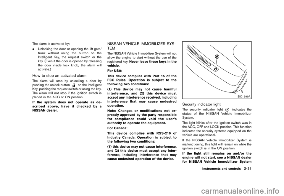 NISSAN MURANO 2013 2.G Owners Manual Black plate (115,1)
[ Edit: 2012/ 7/ 31 Model: Z51-D ]
The alarm is activated by:
.Unlocking the door or opening the lift gate/
trunk without using the button on the
Intelligent Key, the request switc