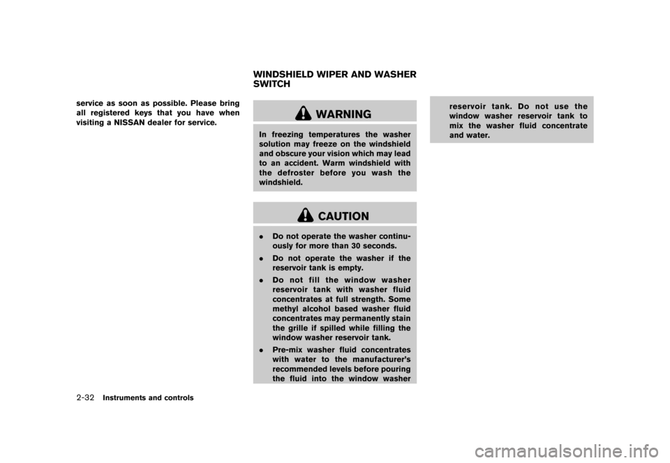 NISSAN MURANO 2013 2.G Owners Manual Black plate (116,1)
[ Edit: 2012/ 7/ 31 Model: Z51-D ]
2-32Instruments and controls
service as soon as possible. Please bring
all registered keys that you have when
visiting a NISSAN dealer for servic