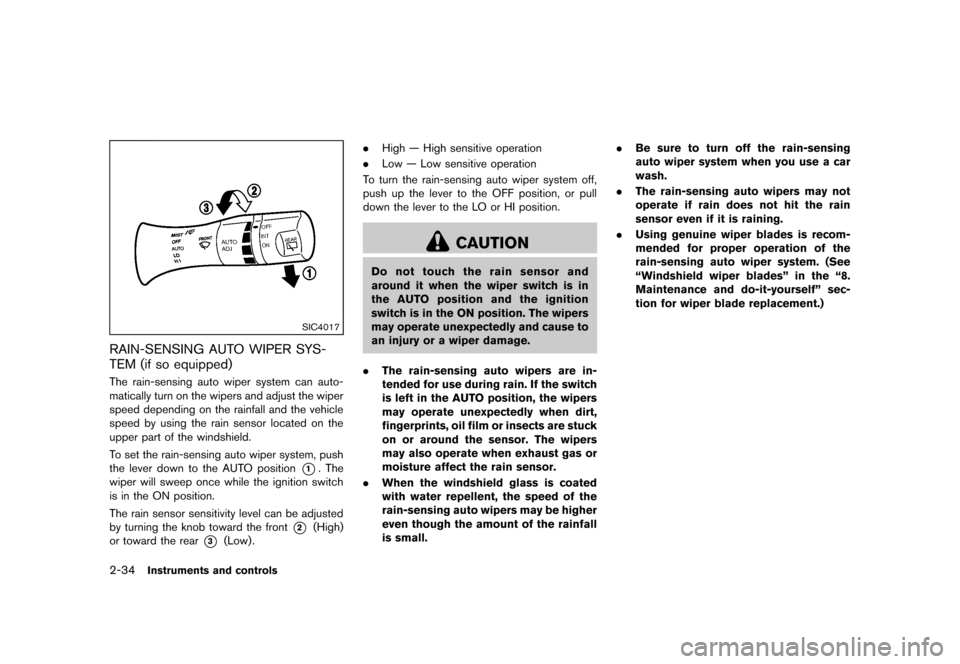 NISSAN MURANO 2013 2.G Owners Manual Black plate (118,1)
[ Edit: 2012/ 7/ 31 Model: Z51-D ]
2-34Instruments and controls
SIC4017
RAIN-SENSING AUTO WIPER SYS-
TEM (if so equipped)
GUID-05A0C0C8-F56A-4E1F-90FD-7DD9CB5E2B3FThe rain-sensing 