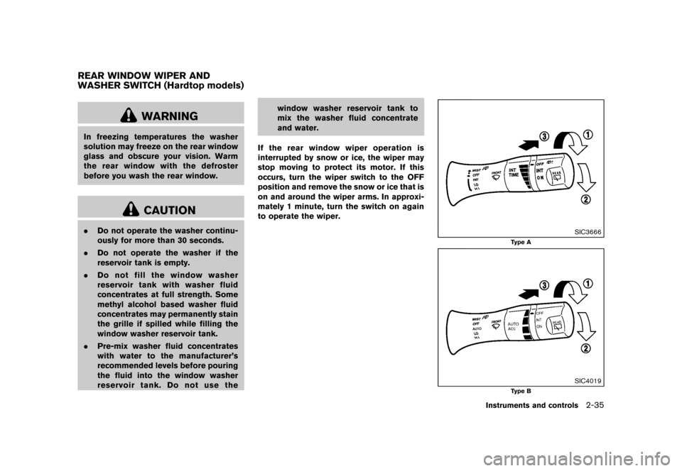 NISSAN MURANO 2013 2.G Owners Manual Black plate (119,1)
[ Edit: 2012/ 7/ 31 Model: Z51-D ]
GUID-E9B01D50-BAE9-400D-AF33-89486215C486
WARNING
In freezing temperatures the washer
solution may freeze on the rear window
glass and obscure yo