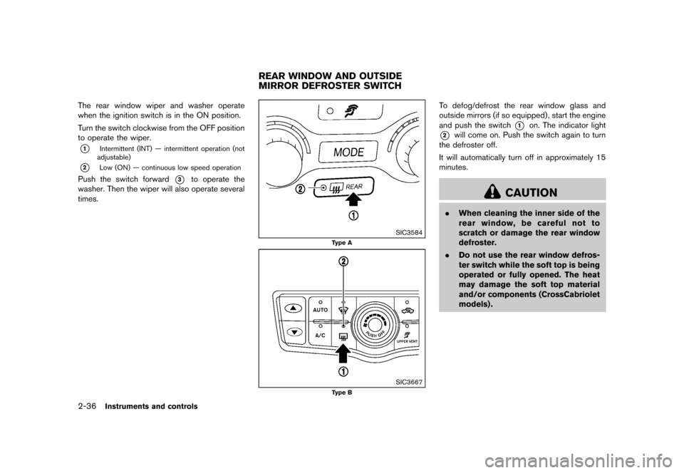 NISSAN MURANO 2013 2.G Owners Manual Black plate (120,1)
[ Edit: 2012/ 7/ 31 Model: Z51-D ]
2-36Instruments and controls
The rear window wiper and washer operate
when the ignition switch is in the ON position.
Turn the switch clockwise f