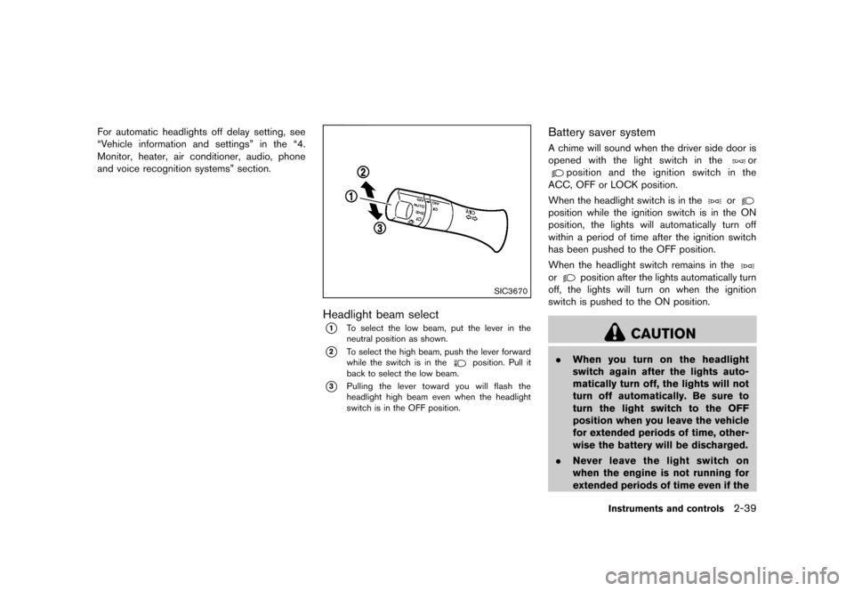 NISSAN MURANO 2013 2.G Owners Manual Black plate (123,1)
[ Edit: 2012/ 7/ 31 Model: Z51-D ]
For automatic headlights off delay setting, see
“Vehicle information and settings” in the “4.
Monitor, heater, air conditioner, audio, phon