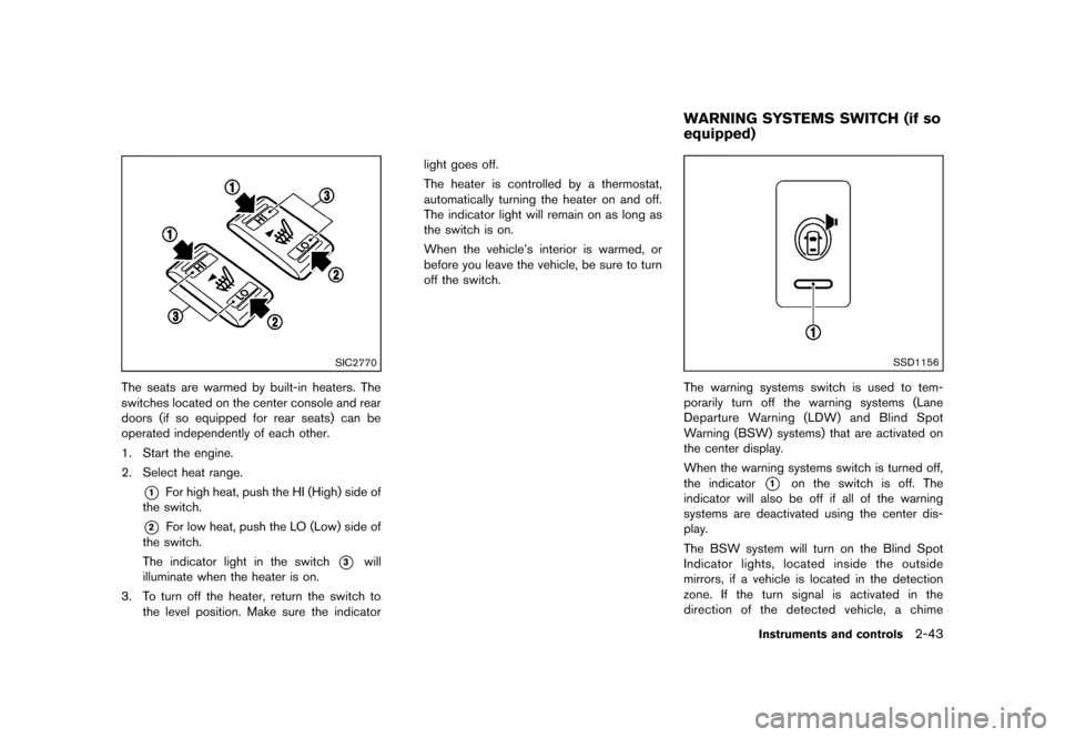 NISSAN MURANO 2013 2.G Owners Manual Black plate (127,1)
[ Edit: 2012/ 7/ 31 Model: Z51-D ]
SIC2770
The seats are warmed by built-in heaters. The
switches located on the center console and rear
doors (if so equipped for rear seats) can b