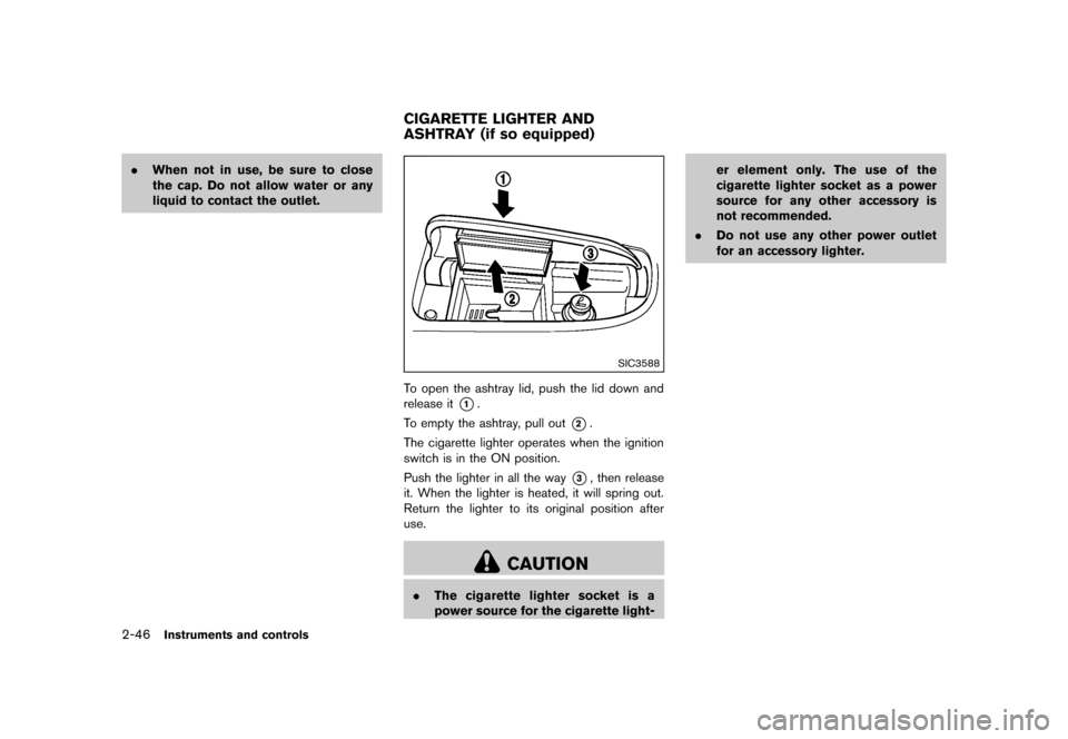 NISSAN MURANO 2013 2.G Owners Manual Black plate (130,1)
[ Edit: 2012/ 7/ 31 Model: Z51-D ]
2-46Instruments and controls
.When not in use, be sure to close
the cap. Do not allow water or any
liquid to contact the outlet.
GUID-4C7EBD79-5E