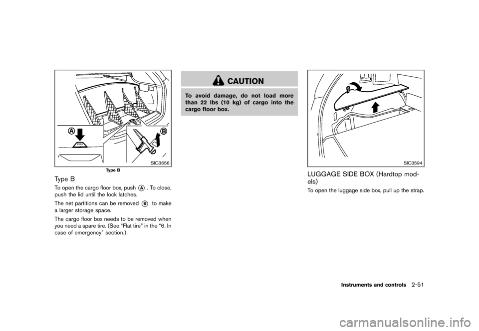 NISSAN MURANO 2013 2.G Owners Manual Black plate (135,1)
[ Edit: 2012/ 7/ 31 Model: Z51-D ]
SIC3656
Type B
Type BGUID-4B77D327-C009-48B6-8B7B-1FC4BF4CC444To open the cargo floor box, push*A. To close,
push the lid until the lock latches.