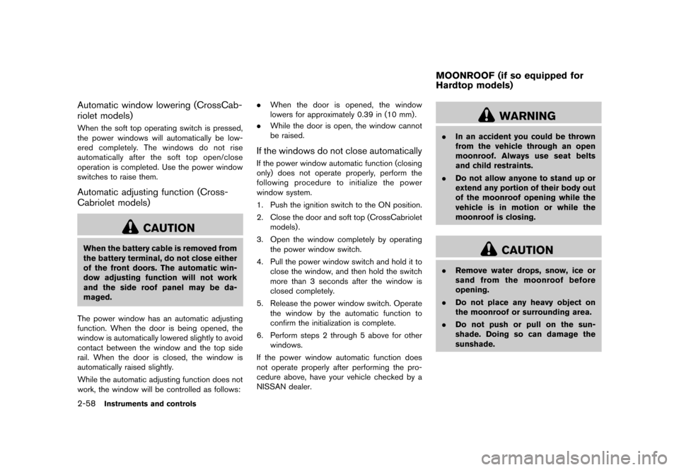 NISSAN MURANO 2013 2.G Owners Manual Black plate (142,1)
[ Edit: 2012/ 7/ 31 Model: Z51-D ]
2-58Instruments and controls
Automatic window lowering (CrossCab-
riolet models)
GUID-68431D2A-45C1-4082-9602-DC8E37328739When the soft top opera