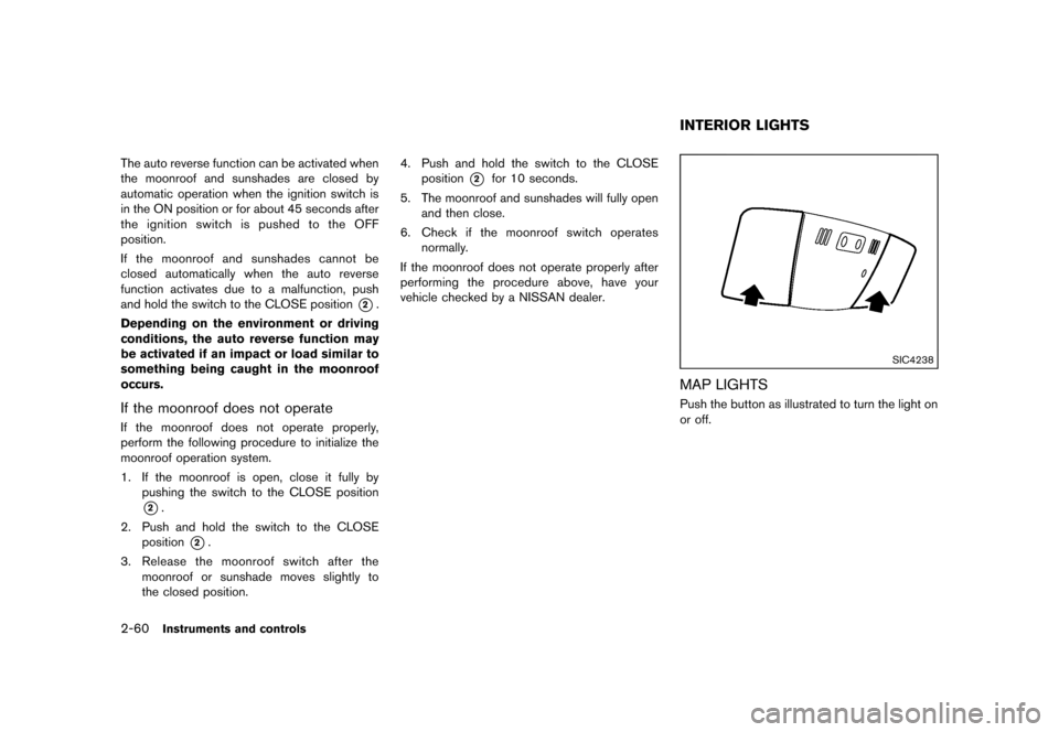 NISSAN MURANO 2013 2.G Owners Manual Black plate (144,1)
[ Edit: 2012/ 7/ 31 Model: Z51-D ]
2-60Instruments and controls
The auto reverse function can be activated when
the moonroof and sunshades are closed by
automatic operation when th