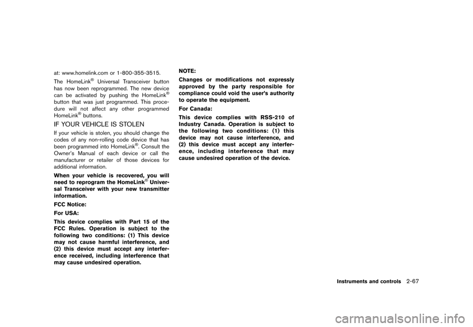 NISSAN MURANO 2013 2.G Owners Manual Black plate (151,1)
[ Edit: 2012/ 7/ 31 Model: Z51-D ]
at: www.homelink.com or 1-800-355-3515.
The HomeLink®Universal Transceiver button
has now been reprogrammed. The new device
can be activated by 