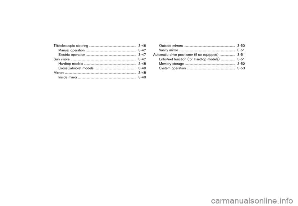 NISSAN MURANO 2013 2.G Owners Manual Black plate (154,1)
[ Edit: 2012/ 7/ 31 Model: Z51-D ]
Tilt/telescopic steering...
.......................................................... 3-46
Manual operation ...
................................