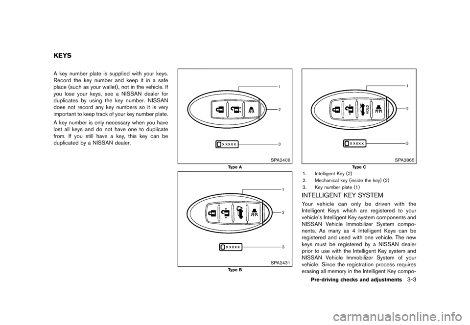 NISSAN MURANO 2013 2.G Owners Manual Black plate (155,1)
[ Edit: 2012/ 7/ 31 Model: Z51-D ]
GUID-32E91F93-1BF6-407D-9C4D-E11C706B93DCA key number plate is supplied with your keys.
Record the key number and keep it in a safe
place (such a