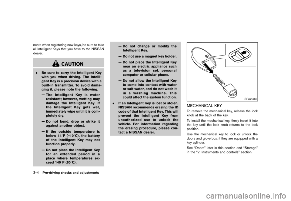 NISSAN MURANO 2013 2.G Owners Manual Black plate (156,1)
[ Edit: 2012/ 7/ 31 Model: Z51-D ]
3-4Pre-driving checks and adjustments
nents when registering new keys, be sure to take
all Intelligent Keys that you have to the NISSAN
dealer.
C