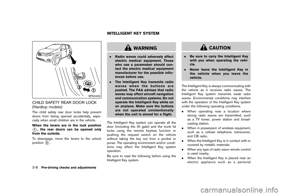 NISSAN MURANO 2013 2.G Owners Manual Black plate (160,1)
[ Edit: 2012/ 7/ 31 Model: Z51-D ]
3-8Pre-driving checks and adjustments
SPA2433
CHILD SAFETY REAR DOOR LOCK
(Hardtop models)
GUID-02E4EA0C-4602-4E41-993C-FC56ED415767The child saf