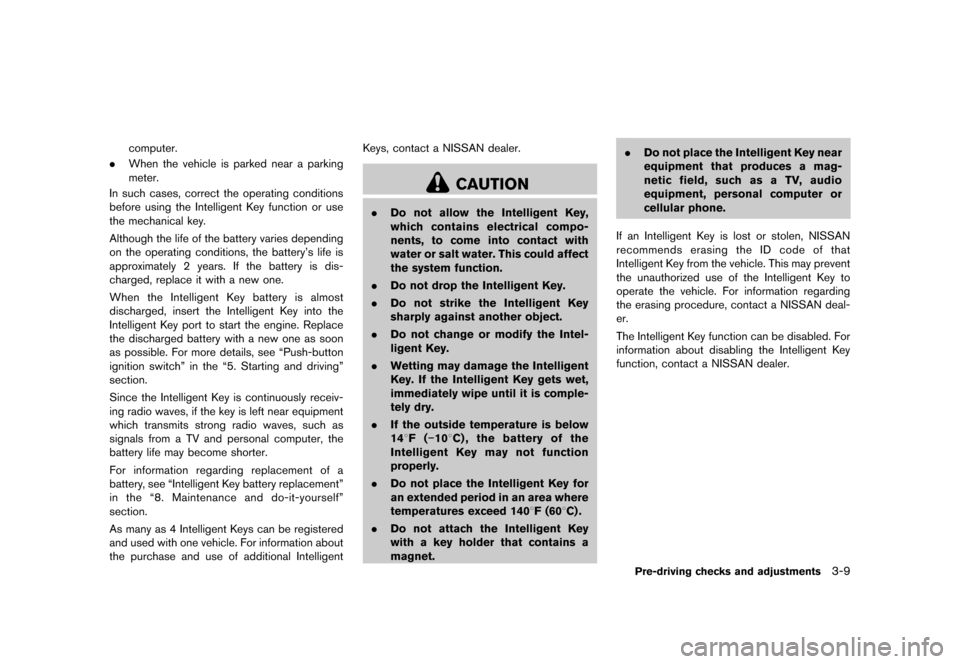 NISSAN MURANO 2013 2.G User Guide Black plate (161,1)
[ Edit: 2012/ 7/ 31 Model: Z51-D ]
computer.
. When the vehicle is parked near a parking
meter.
In such cases, correct the operating conditions
before using the Intelligent Key fun