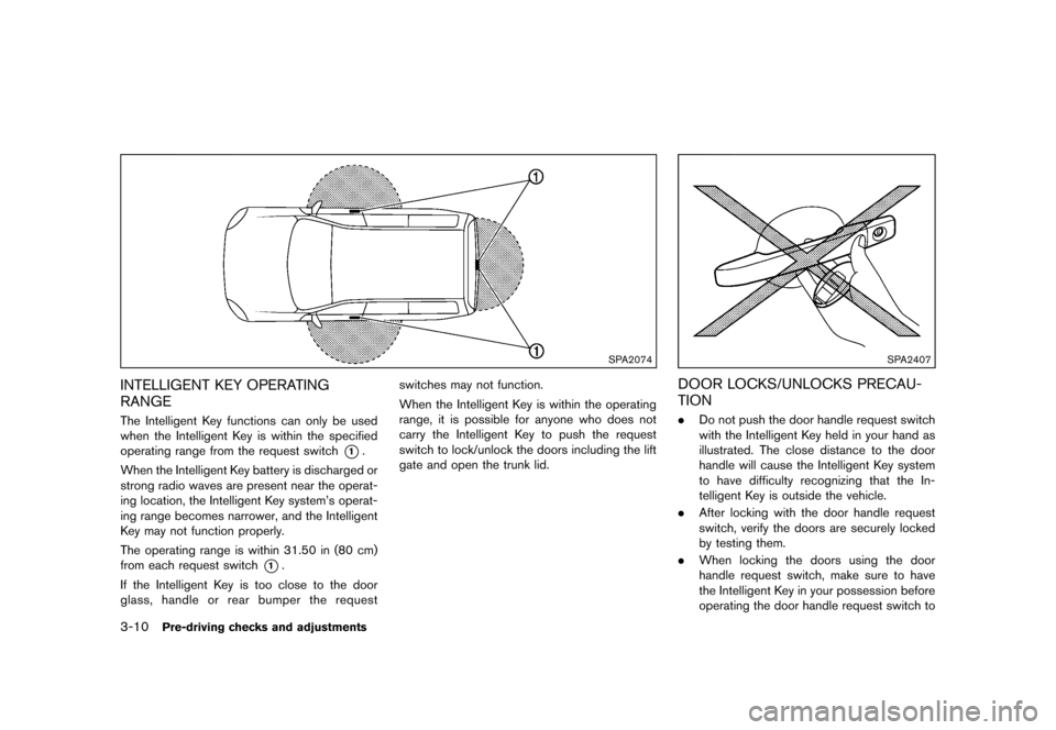 NISSAN MURANO 2013 2.G Owners Manual Black plate (162,1)
[ Edit: 2012/ 7/ 31 Model: Z51-D ]
3-10Pre-driving checks and adjustments
SPA2074
INTELLIGENT KEY OPERATING
RANGE
GUID-88C8AC60-C35F-4257-BFE7-BFFE13458197The Intelligent Key funct