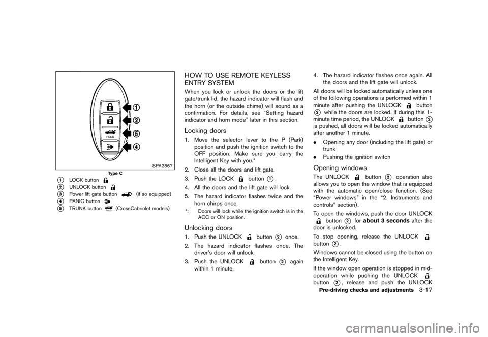NISSAN MURANO 2013 2.G Owners Manual Black plate (169,1)
[ Edit: 2012/ 7/ 31 Model: Z51-D ]
SPA2867
Type C
*1LOCK button
*2UNLOCK button
*3Power lift gate button(if so equipped)
*4PANIC button
*5TRUNK button(CrossCabriolet models)
HOW TO