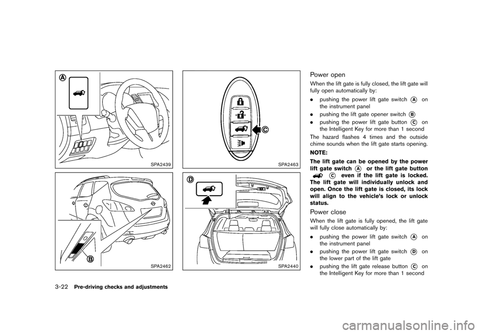 NISSAN MURANO 2013 2.G Owners Manual Black plate (174,1)
[ Edit: 2012/ 7/ 31 Model: Z51-D ]
3-22Pre-driving checks and adjustments
SPA2439
SPA2462
SPA2463
SPA2440
Power openGUID-4B6F9483-D240-461C-8F75-22A08D5716EEWhen the lift gate is f