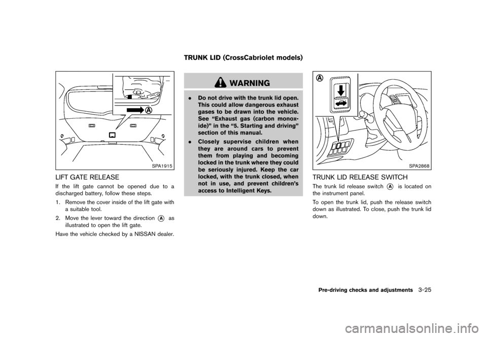 NISSAN MURANO 2013 2.G Owners Manual Black plate (177,1)
[ Edit: 2012/ 7/ 31 Model: Z51-D ]
SPA1915
LIFT GATE RELEASEGUID-1D614743-17EC-4673-B778-F929F5E10CB9If the lift gate cannot be opened due to a
discharged battery, follow these ste