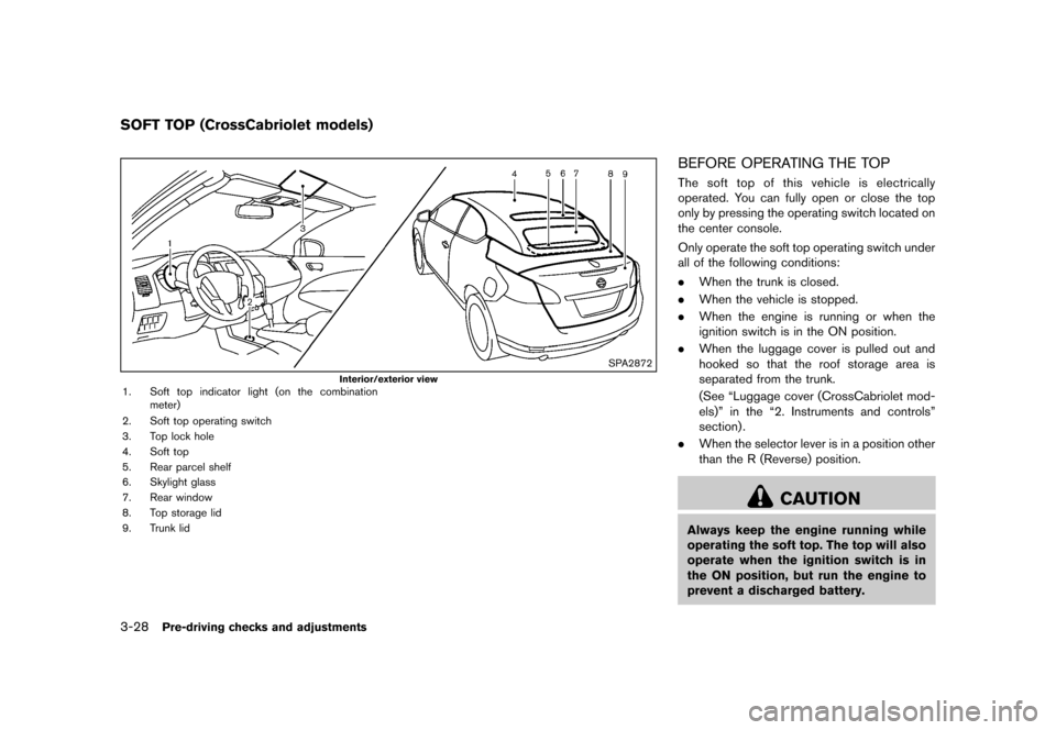 NISSAN MURANO 2013 2.G Owners Guide Black plate (180,1)
[ Edit: 2012/ 7/ 31 Model: Z51-D ]
3-28Pre-driving checks and adjustments
GUID-4E386DA4-547C-4A5A-BC6A-9C85B5A124D5
SPA2872
Interior/exterior view1. Soft top indicator light (on th