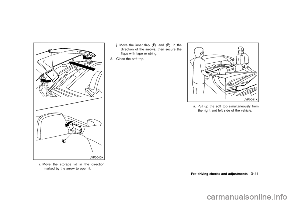 NISSAN MURANO 2013 2.G Owners Manual Black plate (193,1)
[ Edit: 2012/ 7/ 31 Model: Z51-D ]
JVP0040X
i. Move the storage lid in the directionmarked by the arrow to open it. j. Move the inner flap
*Eand*Fin the
direction of the arrows, th