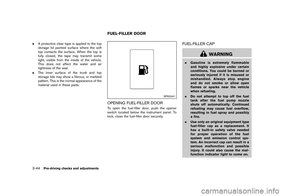 NISSAN MURANO 2013 2.G Owners Manual Black plate (196,1)
[ Edit: 2012/ 7/ 31 Model: Z51-D ]
3-44Pre-driving checks and adjustments
.A protective clear tape is applied to the top
storage lid painted surface where the soft
top contacts the