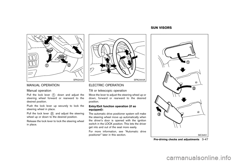 NISSAN MURANO 2013 2.G Owners Manual Black plate (199,1)
[ Edit: 2012/ 7/ 31 Model: Z51-D ]
SPA2443
MANUAL OPERATIONGUID-20C3E099-AD1B-4DFF-97DD-6AF9D7373A42
Manual operationGUID-69ADA9CB-3148-41B8-8BFC-2FD888E82F39Pull the lock lever*1d