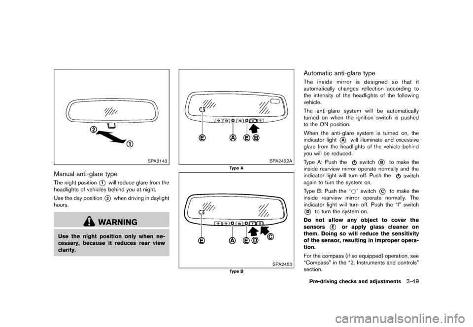 NISSAN MURANO 2013 2.G Owners Manual Black plate (201,1)
[ Edit: 2012/ 7/ 31 Model: Z51-D ]
SPA2143
Manual anti-glare typeGUID-F100EFA2-76F3-450F-8CD1-FA039540B2A2The night position*1will reduce glare from the
headlights of vehicles behi