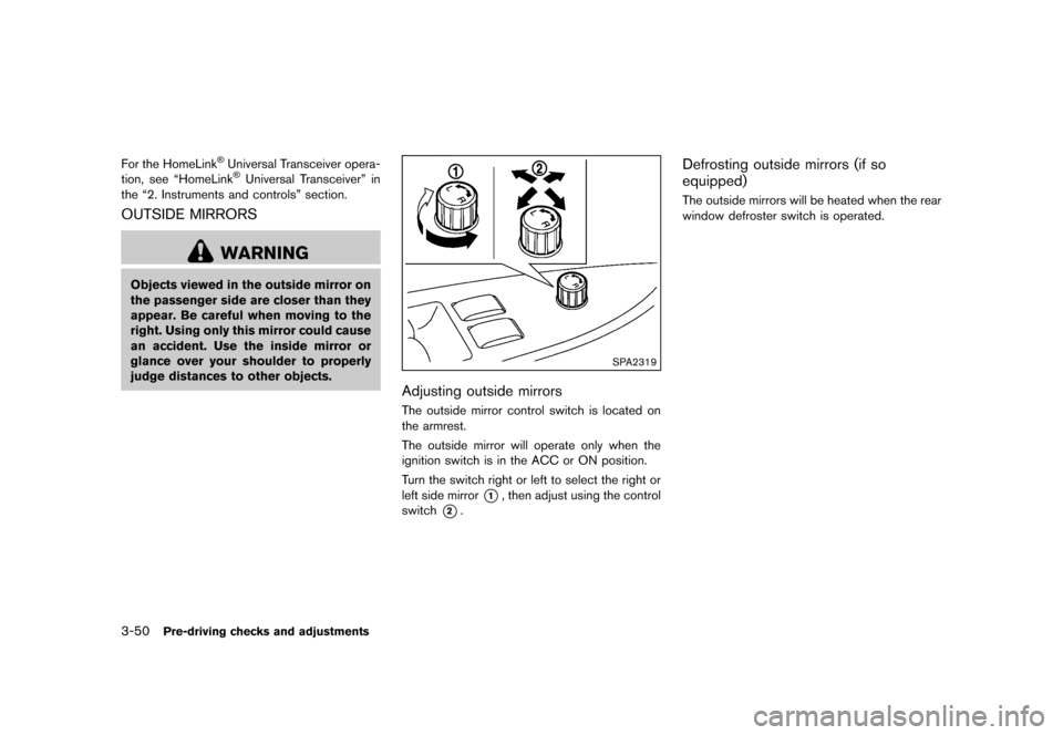 NISSAN MURANO 2013 2.G Owners Manual Black plate (202,1)
[ Edit: 2012/ 7/ 31 Model: Z51-D ]
3-50Pre-driving checks and adjustments
For the HomeLink®Universal Transceiver opera-
tion, see “HomeLink®Universal Transceiver” in
the “2