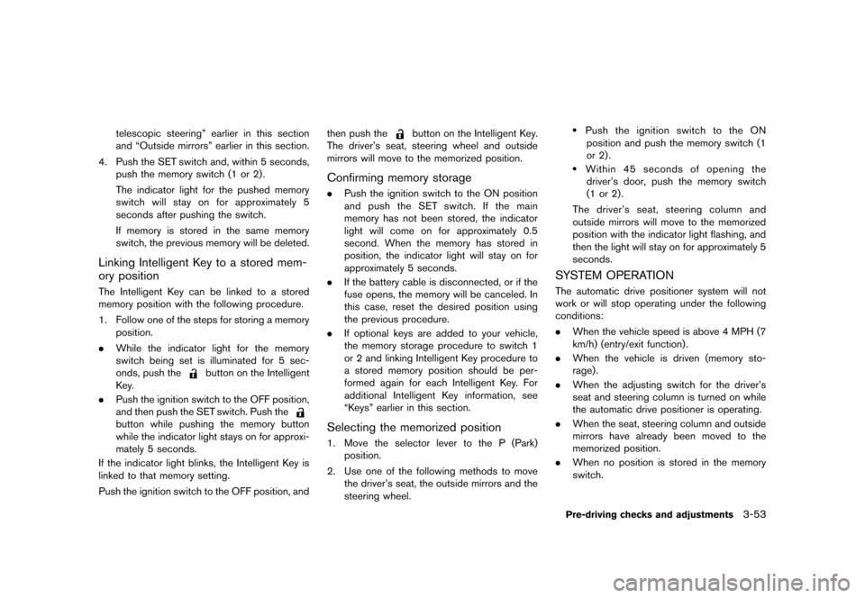 NISSAN MURANO 2013 2.G Owners Manual Black plate (205,1)
[ Edit: 2012/ 7/ 31 Model: Z51-D ]
telescopic steering” earlier in this section
and “Outside mirrors” earlier in this section.
4. Push the SET switch and, within 5 seconds, p