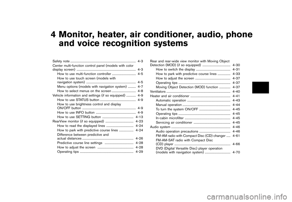 NISSAN MURANO 2013 2.G Owners Manual Black plate (207,1)
[ Edit: 2012/ 7/ 31 Model: Z51-D ]
4 Monitor, heater, air conditioner, audio, phoneand voice recognition systems
Safety note ...
...................................................