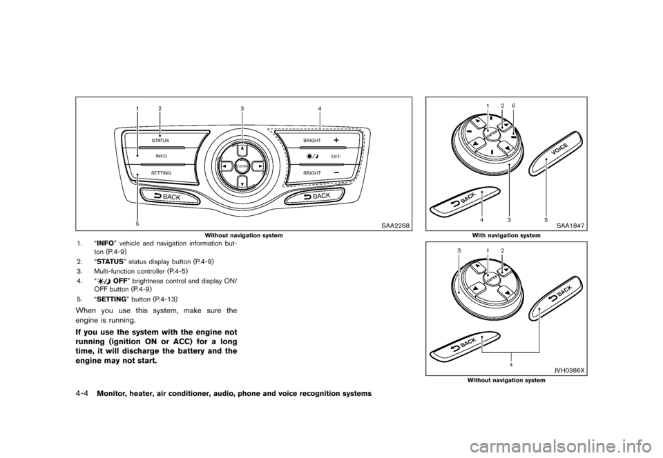 NISSAN MURANO 2013 2.G Service Manual Black plate (210,1)
[ Edit: 2012/ 7/ 31 Model: Z51-D ]
4-4Monitor, heater, air conditioner, audio, phone and voice recognition systems
SAA2268
Without navigation system1. “INFO” vehicle and naviga