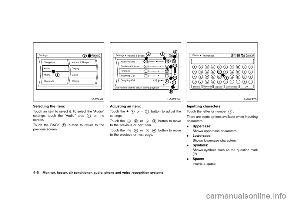 NISSAN MURANO 2013 2.G Owners Manual Black plate (212,1)
[ Edit: 2012/ 7/ 31 Model: Z51-D ]
4-6Monitor, heater, air conditioner, audio, phone and voice recognition systems
SAA2473
Selecting the item:GUID-D73A39BF-43C8-459F-9C24-47B7F579C