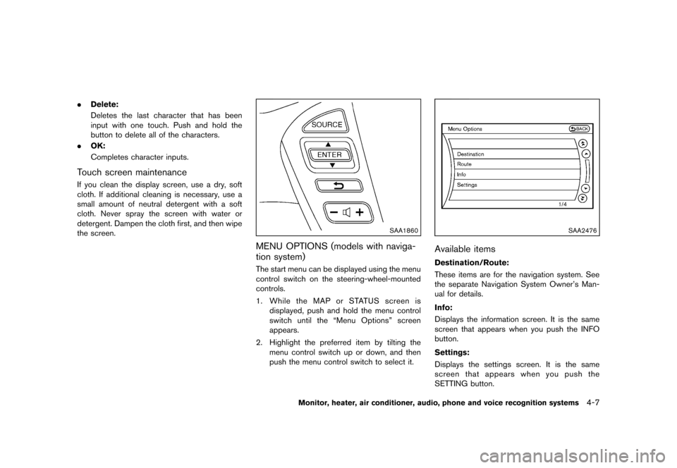 NISSAN MURANO 2013 2.G Owners Manual Black plate (213,1)
[ Edit: 2012/ 7/ 31 Model: Z51-D ]
.Delete:
Deletes the last character that has been
input with one touch. Push and hold the
button to delete all of the characters.
. OK:
Completes