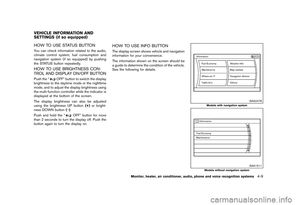 NISSAN MURANO 2013 2.G Owners Manual Black plate (215,1)
[ Edit: 2012/ 7/ 31 Model: Z51-D ]
GUID-F7A83021-C912-4027-83E7-B46D245829BBHOW TO USE STATUS BUTTONGUID-D4F24C59-0F9C-4A00-8AA6-B66EB05996C3You can check information related to th