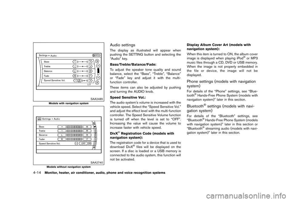 NISSAN MURANO 2013 2.G Owners Manual Black plate (220,1)
[ Edit: 2012/ 7/ 31 Model: Z51-D ]
4-14Monitor, heater, air conditioner, audio, phone and voice recognition systems
SAA2485
Models with navigation system
SAA2740
Models without nav