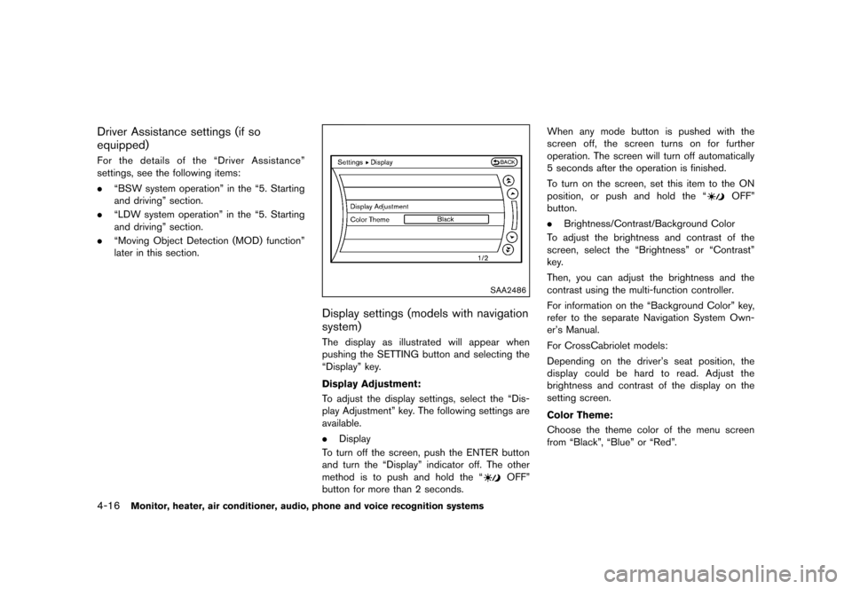 NISSAN MURANO 2013 2.G Owners Manual Black plate (222,1)
[ Edit: 2012/ 7/ 31 Model: Z51-D ]
4-16Monitor, heater, air conditioner, audio, phone and voice recognition systems
Driver Assistance settings (if so
equipped)
GUID-66CC477D-BCCA-4