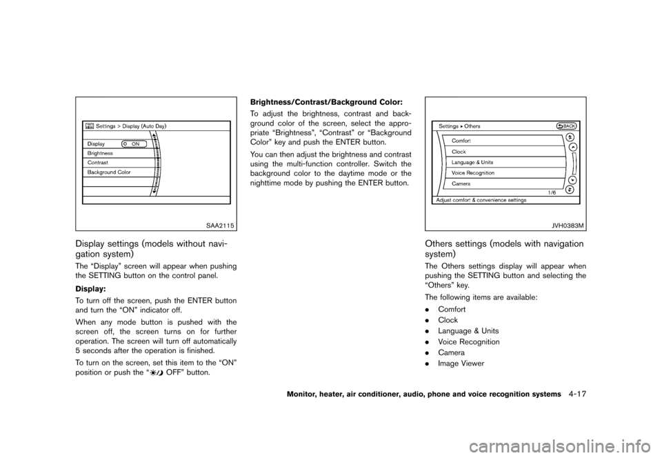 NISSAN MURANO 2013 2.G Owners Manual Black plate (223,1)
[ Edit: 2012/ 7/ 31 Model: Z51-D ]
SAA2115
Display settings (models without navi-
gation system)
GUID-681B4660-8EE5-421B-8DE5-F74AD37100DFThe “Display” screen will appear when 