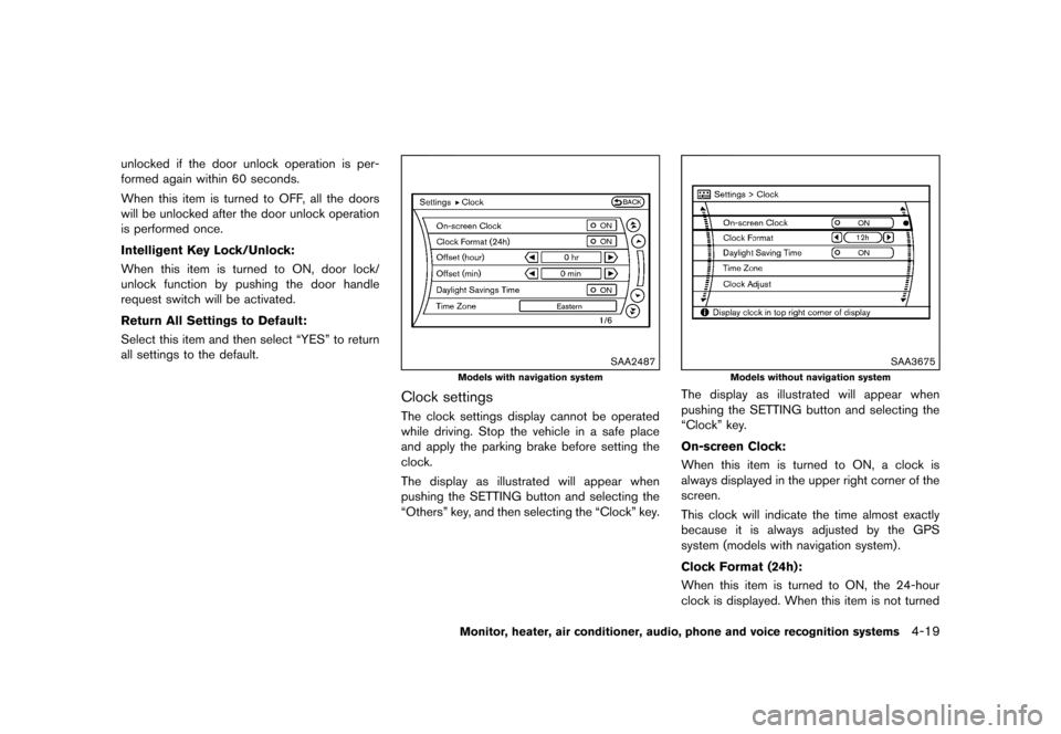 NISSAN MURANO 2013 2.G Owners Manual Black plate (225,1)
[ Edit: 2012/ 7/ 31 Model: Z51-D ]
unlocked if the door unlock operation is per-
formed again within 60 seconds.
When this item is turned to OFF, all the doors
will be unlocked aft