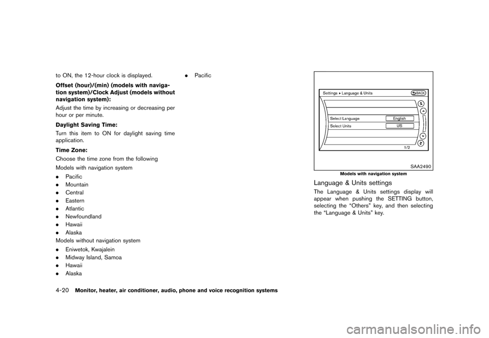 NISSAN MURANO 2013 2.G Owners Manual Black plate (226,1)
[ Edit: 2012/ 7/ 31 Model: Z51-D ]
4-20Monitor, heater, air conditioner, audio, phone and voice recognition systems
to ON, the 12-hour clock is displayed.
Offset (hour)/(min) (mode