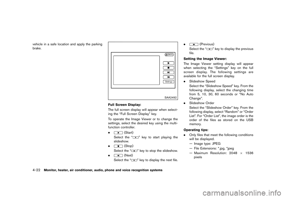 NISSAN MURANO 2013 2.G Owners Manual Black plate (228,1)
[ Edit: 2012/ 7/ 31 Model: Z51-D ]
4-22Monitor, heater, air conditioner, audio, phone and voice recognition systems
vehicle in a safe location and apply the parking
brake.
SAA2492

