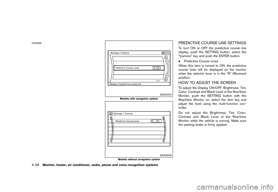 NISSAN MURANO 2013 2.G Service Manual Black plate (234,1)
[ Edit: 2012/ 7/ 31 Model: Z51-D ]
4-28Monitor, heater, air conditioner, audio, phone and voice recognition systems
course.
SAA2404
Models with navigation system
SAA2606
Models wit
