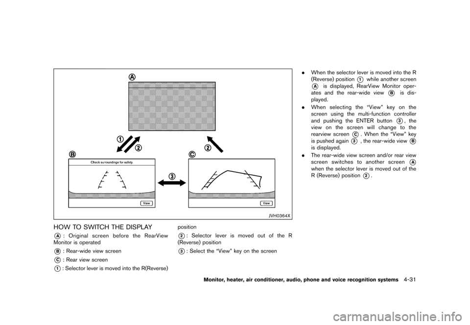 NISSAN MURANO 2013 2.G Owners Manual Black plate (237,1)
[ Edit: 2012/ 7/ 31 Model: Z51-D ]
JVH0364X
HOW TO SWITCH THE DISPLAYGUID-56F2AC44-586C-41C3-BB3D-E9CA84EEBBA1*A: Original screen before the RearView
Monitor is operated
*B: Rear-w