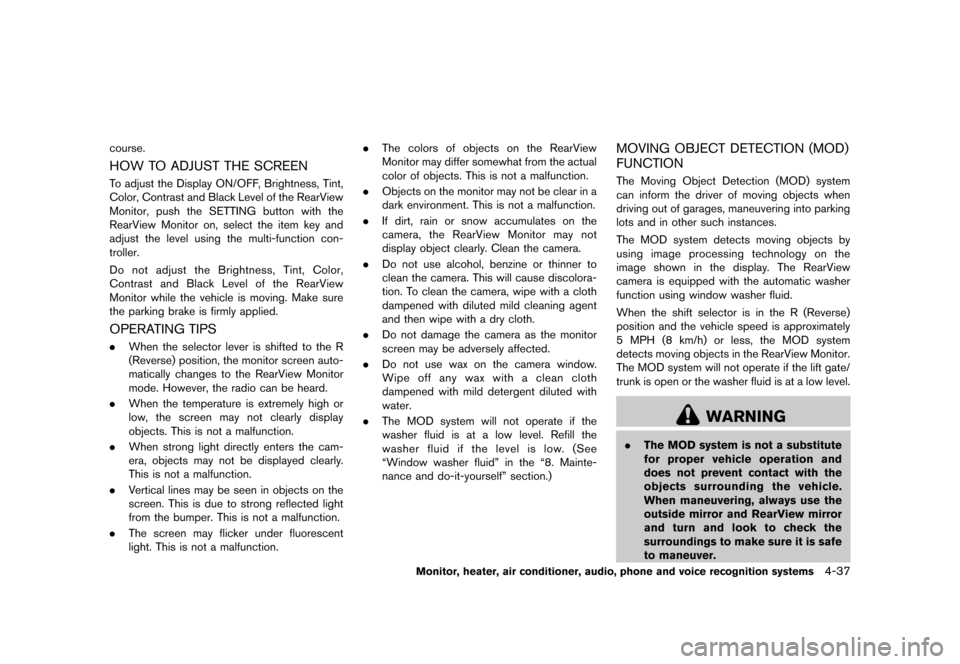 NISSAN MURANO 2013 2.G Owners Manual Black plate (243,1)
[ Edit: 2012/ 7/ 31 Model: Z51-D ]
course.
HOW TO ADJUST THE SCREENGUID-676089A8-8409-437E-AF8B-BB7CEF8236C5To adjust the Display ON/OFF, Brightness, Tint,
Color, Contrast and Blac