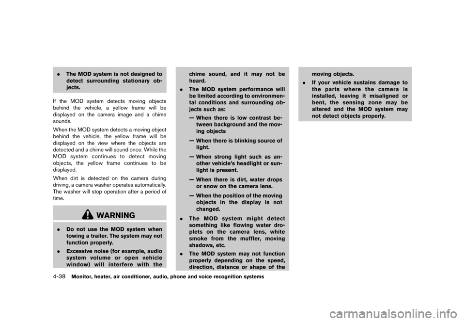 NISSAN MURANO 2013 2.G Owners Manual Black plate (244,1)
[ Edit: 2012/ 7/ 31 Model: Z51-D ]
4-38Monitor, heater, air conditioner, audio, phone and voice recognition systems
.The MOD system is not designed to
detect surrounding stationary