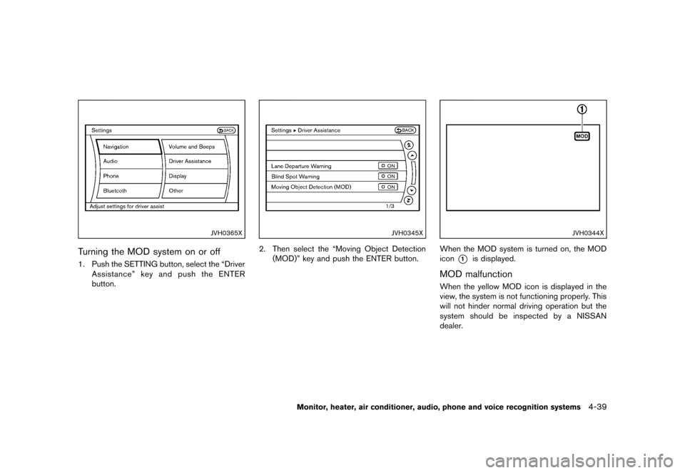 NISSAN MURANO 2013 2.G Owners Manual Black plate (245,1)
[ Edit: 2012/ 7/ 31 Model: Z51-D ]
JVH0365X
Turning the MOD system on or offGUID-6FFC799C-38DE-47D7-9694-F22E33AA88F31. Push the SETTING button, select the “DriverAssistance” k