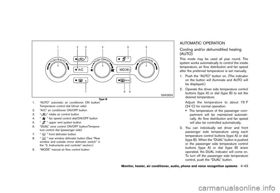 NISSAN MURANO 2013 2.G Owners Manual Black plate (249,1)
[ Edit: 2012/ 7/ 31 Model: Z51-D ]
SAA2834
Type B1. “AUTO” automatic air conditioner ON button/Temperature control dial (driver side)
2. “A/C” air conditioner ON/OFF button