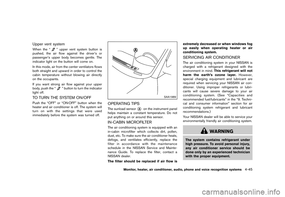 NISSAN MURANO 2013 2.G Owners Manual Black plate (251,1)
[ Edit: 2012/ 7/ 31 Model: Z51-D ]
Upper vent systemGUID-19867573-E52A-4FE3-A98D-EAD52DA785CDWhen the “” upper vent system button is
pushed, the air flow against the driver’s