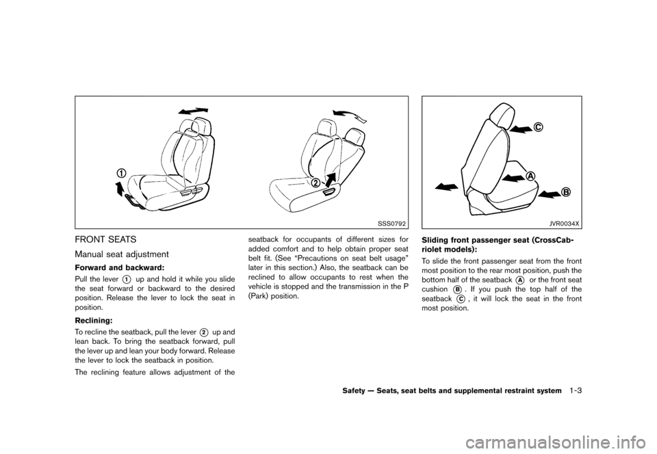 NISSAN MURANO 2013 2.G Owners Manual Black plate (25,1)
[ Edit: 2012/ 7/ 31 Model: Z51-D ]
SSS0792
FRONT SEATSGUID-589050CC-5D5C-4407-A4F0-CB0819F0ABAB
Manual seat adjustmentGUID-6BE5370B-3D84-4E0B-B0E0-081F8AF0F764
Forward and backward: