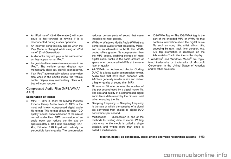 NISSAN MURANO 2013 2.G Owners Manual Black plate (259,1)
[ Edit: 2012/ 7/ 31 Model: Z51-D ]
.An iPod nano®(2nd Generation) will con-
tinue to fast-forward or rewind if it is
disconnected during a seek operation.
. An incorrect song titl